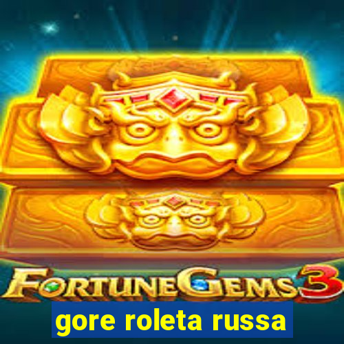 gore roleta russa